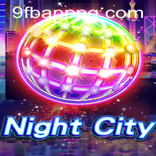 Explore the Dynamic World of NightCity: Engage with 9FB.APP